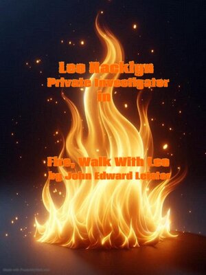 cover image of Lee Hacklyn Private Investigator in Fire, Walk With Lee